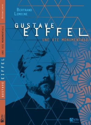 Gustave Eiffel, une vie monumentale